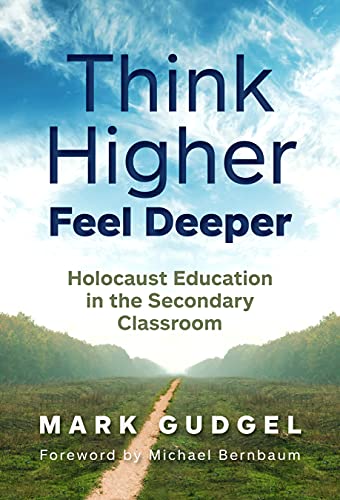 Think Higher Feel Deeper: Holocaust Education in the Secondary Classroom [Paperback ]