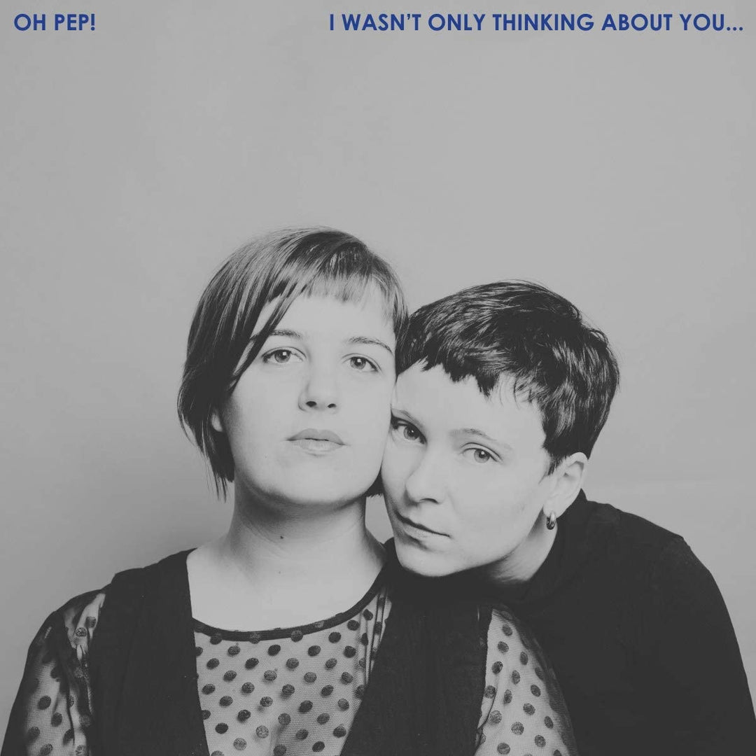 Oh Pep! - I Wasn't Only Thinking About You… [VINYL]