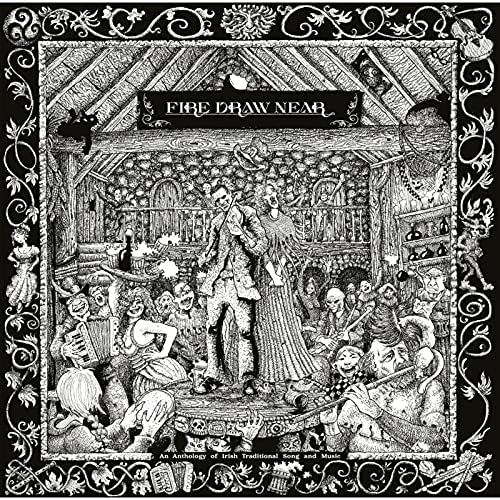 Fire Draw Near (An Anthology Of Irish Traditional Song And Music) [Vinyl]