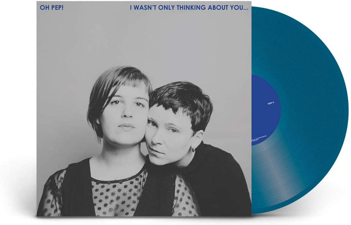 Oh Pep! - I Wasn't Only Thinking About You… [VINYL]